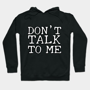 Don't Talk To Me! Hoodie